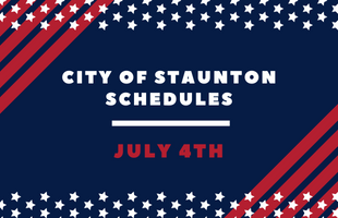 City of Staunton schedules for July 4, 2022